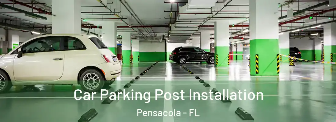  Car Parking Post Installation Pensacola - FL