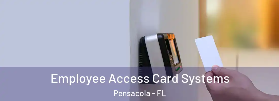  Employee Access Card Systems Pensacola - FL